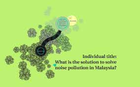 The iucn red list gives 2890 native endangered species. What Is The Solution To Solve Noise Pollution In Malaysia By Fazleeayu Ak