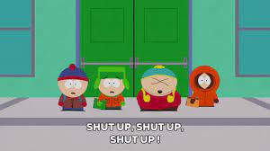 There's nothing too controversial here (because you know that they've done some shocking shit), and it' not an exhaustive list. Eric Cartman Shut Up Gif By South Park Find Share On Giphy