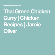 Best Thai Green Chicken Curry Recipe Jamie Oliver Recipe Curry Chicken Recipes Thai Green Chicken Curry Curry Chicken