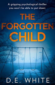 Read Download The Forgotten Child By D E White For Free Pdf Epub Mobi Download Free Read The Forgotten Child Psychological Thrillers Thriller Psychology