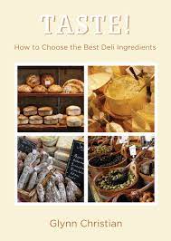 Taste! How To Choose The Best Deli Ingredients. By Glynn Christian -