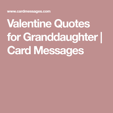 Valentine Quotes For Granddaughter Card Messages Valentine Quotes Valentine Messages Valentine