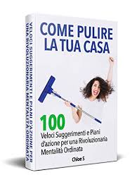 Scopri i migliori metodi per pulire ogni tua stanza. Come Pulire La Tua Casa 100 Veloci Suggerimenti E Piani D Azione Per Una Rivoluzionaria Mentalita Ordinata Libro In Versione Italiana How To Clean Your Collezione Vivente Senza Stress Vol 4 Ebook