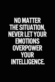Don T Let Your Emotions Overpower Your Intelligence Be Smart About Being And Feeling Good While Becoming Better Quotable Quotes Words Quotes Words