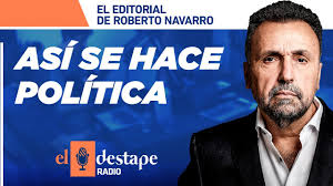 Habló con el destape radio. Asi Se Hace Politica Editorial De Roberto Navarro Youtube