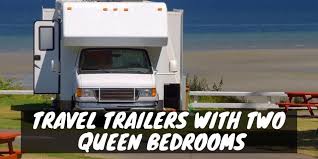 Instant mobile house two bedroom double loft park models for sale: Travel Trailers With Two Queen Bedrooms Camper Smarts