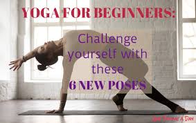 Yoga For Beginners Challenge Yourself With 6 New Poses Yoga For Beginners Cool Yoga Poses Poses