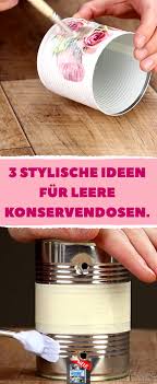 3 Stylische Ideen Fur Leere Konservendosen Tipps Tricks Diy Upcycling Geschenk Geschenkidee Mitlieb Konservendosen Blechdosen Basteln Recycling Basteln
