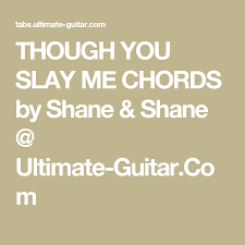 Though You Slay Me Chords By Shane Shane Ultimate Guitar Com Praise Songs Ukulele Songs