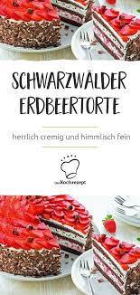 Schwarzwalder Erdbeertorte Rezept Erdbeertorte Erdbeerkuchen Erdbeeren