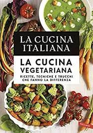 La Cucina Italiana Cucina Italiana Ricette Cucina Vegetariana