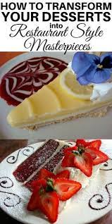 How To Transform Desserts Into Restaurant Style Masterpieces Desserts Dessert Restaurants Dessert Recipes