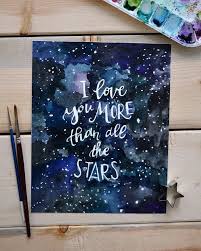 If You Love Him Why Not Say So Create Your Own Star Maps At The Www Thenightsky Io Watercolor Quotes Art Outer Space Art Space Art