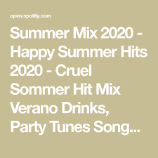 Summer Mix 2020 Happy Summer Hits 2020 Cruel Sommer Hit Mix Verano Drinks Party Tunes Songs On Spotify Songs Summer Songs Pop Songs