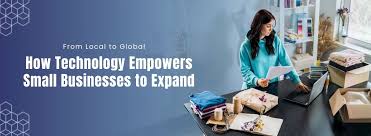 How Technology Empowers Small Businesses to Achieve Global Success