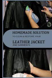 Homemade Solution To Clean And Restore Your Leather Jacket And Garments Cleaner Recipes Cleaning Homemade