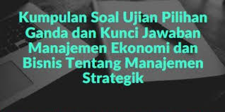 Contoh soal pilihan ganda manajemen keuangan dan jawabannya. Lengkap Kumpulan Soal Ujian Pilihan Ganda Dan Kunci Jawaban Manajemen Ekonomi Dan Bisnis Tentang Manajemen Strategik Berbagiruang Com