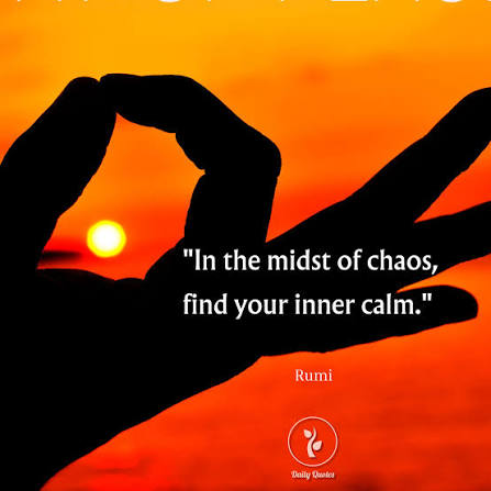 In the midst of chaos, find your inner calm." – Rumi Life can be  overwhelming, but peace is always within reach. When things feel out of  control, grounding yourself in calm can
