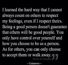 See a recent post on tumblr from @idkmaybeitsbpd about focus on yourself. I Learned The Hard Way That I Cannot Always Count On Others To Respect My Feelings Even If I Respect Theirs Being A Words Quotes Quotable Quotes Life Quotes