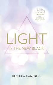 Light Is The New Black A Guide To Answering Your Soul S Callings And Working Your Light Kindle Edition By Campbell Rebecca Religion Spirituality Kindle Ebooks Amazon Com