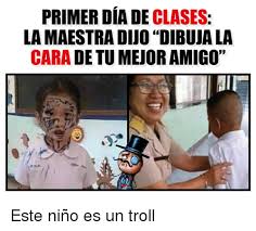 Primer Dia De Clases La Maestradijo Dibujala Cara De Tumejoramigo Este Nino Es Un Troll Meme On Me Me