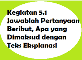 Kegiatan 5 1 Jawablah Pertanyaan Berikut Apa Yang Dimaksud Dengan Teks Eksplanasi Operator Sekolah