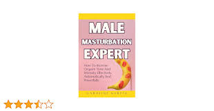 Male Masturbation Expert: How To Increase Orgasm Time And Intensity  Effectively, Automatically And Powerfully (Tantric sex book for couples,  sexology, ... wellness sexual intimacy, sexuality 23) eBook : García,  Caroline: Amazon.com.au: Kindle