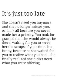 Here is a collection of quotes that will help you express your feelings in a. It S Just Too Late She Doesn T Need You Anymore Heartfelt Love And Life Quotes