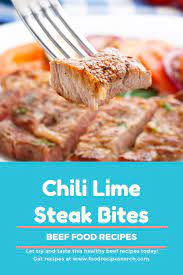 Chili Lime Steak Bites This Super Yummy Beef Foods Is Perfect For Every Occasion If You Want To Produce A Deli Steak Bites Healthy Beef Recipes Beef Recipes