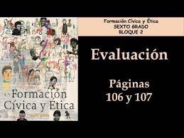 Guía de formación cívica y éticaprimer bimestre 1. Formacion Civica Y Etica 6 Sexto Bloque 2 Evaluacion Paginas 106 Y 107 Youtube