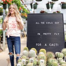 All The Girls Say I M Pretty Fly For A Cacti Funny Cactus Quote At Greenhouse Cactus Quotes Valentines Day Love Quotes Inspirational Quotes From Books