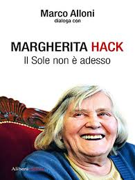 Grande mente e grande anima margherita hack. Margherita Hack Il Sole Non E Adesso Italian Edition Ebook Hack Margherita Marco Alloni Amazon De Kindle Shop