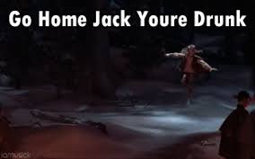 Go Home Jack Youre Drunk By Iamusick On Deviantart