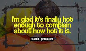 Jul 13,2011 powered by jfbconnect. Hot Weather Funny Quotes Quotations Sayings 2021