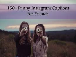Instagram Captions Caption For Friends Birthday Funny 150 Funny Instagram Captions For Friends Instagram Captions For Friends Funny Instagram Captions Sister Captions For Instagram