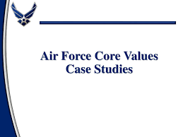 Aug 21, 2015 · air force core values values represent enduring, guiding principles for which we as individuals or organizations stand. Air Force Core Values Case Studies Ppt Download