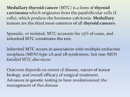 It affects the thyroid gland that produces hormones that regulate the heart, temperature and metabolism. Medullary Thyroid Cancer Ppt Video Online Download