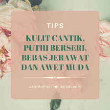 Hebat perbincangan mereka sehingga saya yang berkunci di dalam bilik pun dapat dengar. Tips Kulit Cantik Putih Berseri Bebas Jerawat Dan Awet Muda Umi Nazrah