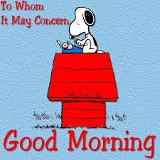 Formal complaints lodged with a company. To Whom It May Concern Good Morning Good Morning Snoopy Snoopy Images Snoopy Love