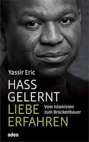 Hass gelernt, Liebe erfahren: Vom Islamisten zum Brückenbauer : Eric,  Yassir: Amazon.de: Bücher