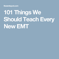 101 Things We Should Teach Every New Emt Emt Study Emt Humor Teaching