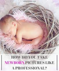 Newborn Photography How Do You Take Newborn Pictures Like A Professional Newborn Baby Photos New Baby Products Original Baby Shower Gifts