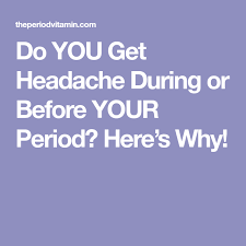 Do You Get Headache During Or Before Your Period Here S Why Natural Headache Remedies Migraines Remedies Home Remedy For Headache