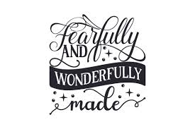 Transform from a culture of fearful hiding of your talents to a lifestyle of worship 3. Fearfully And Wonderfully Made Svg Cut File By Creative Fabrica Crafts Creative Fabrica