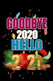 Goodbye 2020 Hello 2021 Happy New Year 2021 Funny Christmas And New Year S Eve Gift Notebook Funny And Awesome New Year 2021 Journal Gift For Men And Women Girls And Boys Publisher May the coming year be full of grand adventures and opportunities. goodbye 2020 hello 2021 happy new year