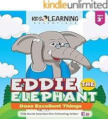 Amazon.com: Eddie The Elephant Does Excellent Things: Each day Eddie the  elephant does excellent things. What will Eddie do today? Find out, and  learn new words starting ... with the letter E!