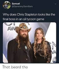 Samuel Why Does Chris Stapleton Looks Like The Final Boss In An Oil Tycoon Game Aw Va That Beard Tho Beard Meme On Me Me