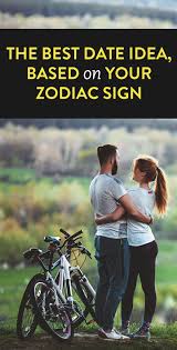The Best Date Idea Based On Your Zodiac Sign Good Dates Dating Zodiac Signs