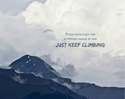 Mountain climbing not only makes you physically stronger but also mentally mature. Quotes About Mountain Climbing 97 Quotes