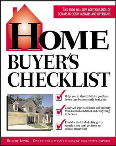 Home Buyer's Checklist: Everything You Need to Know-but Forget to Ask-Before You Buy a Home: Irwin, Robert: 9780071373807: Amazon.com: Books